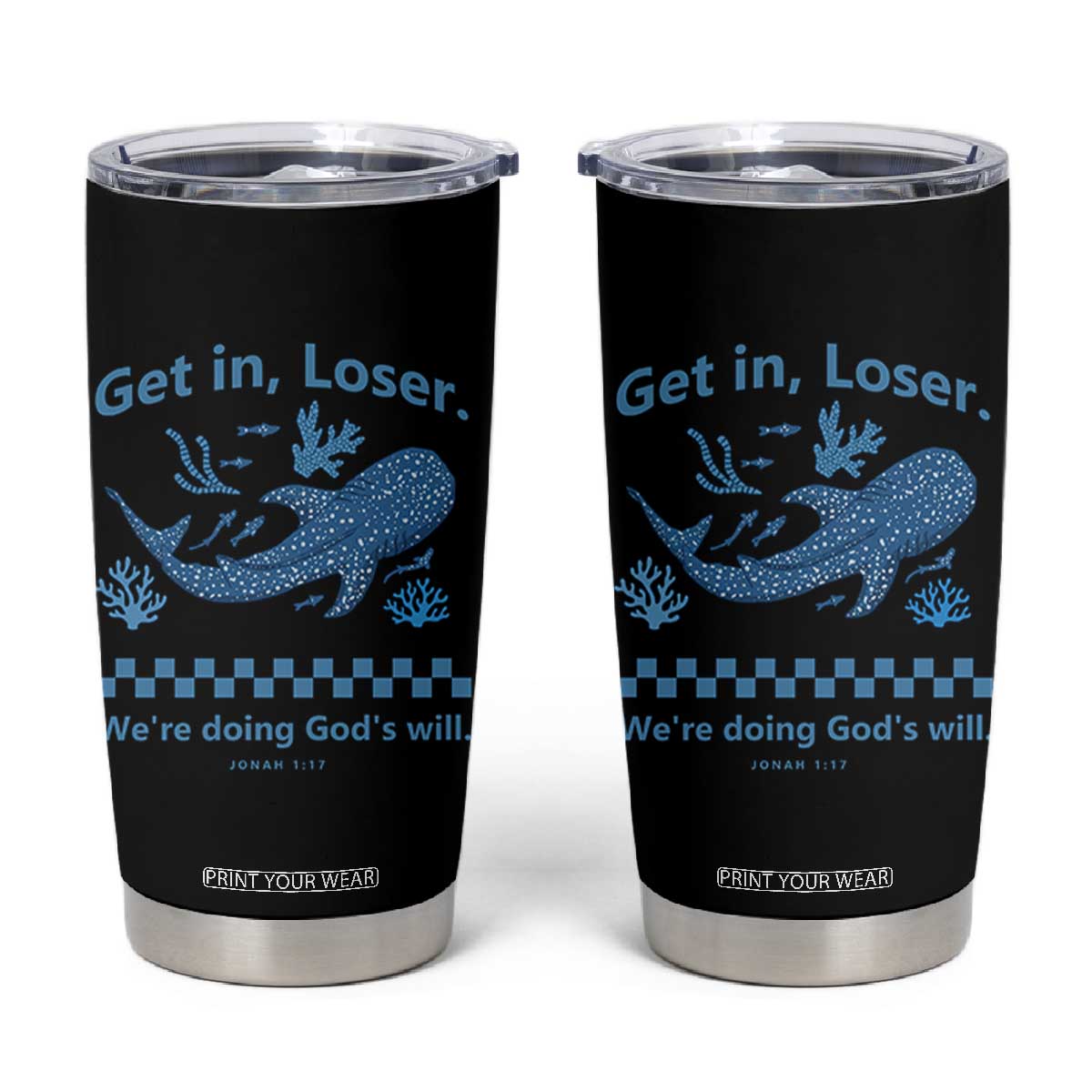 Funny Whale Shark Christian Bible Jonah 1:17 Tumbler Cup Get In Loser We're Doing God's Will TS02 Black Print Your Wear