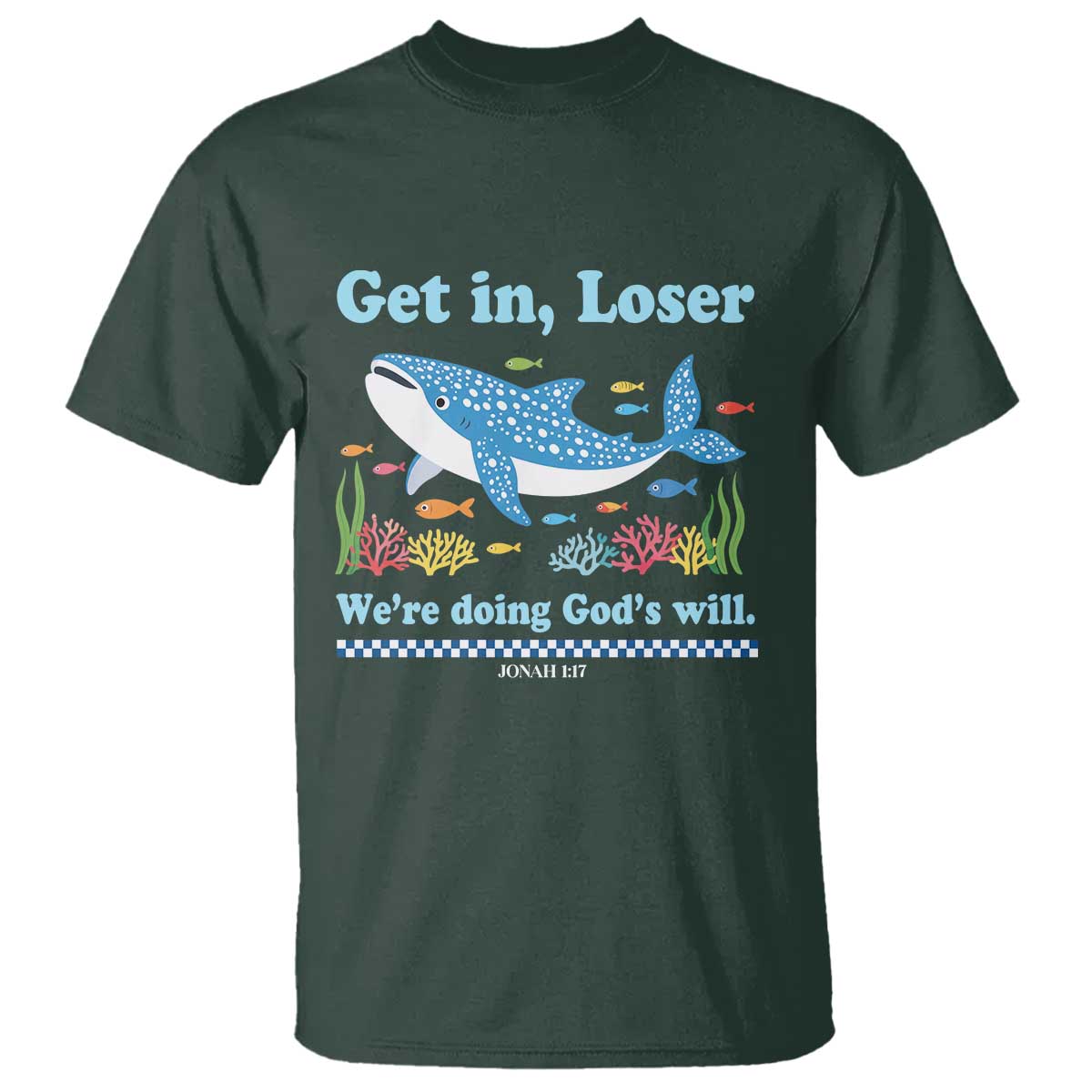 Colorful Whale Shark Christian Bible Jonah 1:17 T Shirt Funny Get In Loser We're Doing God's Will TS02 Dark Forest Green Print Your Wear