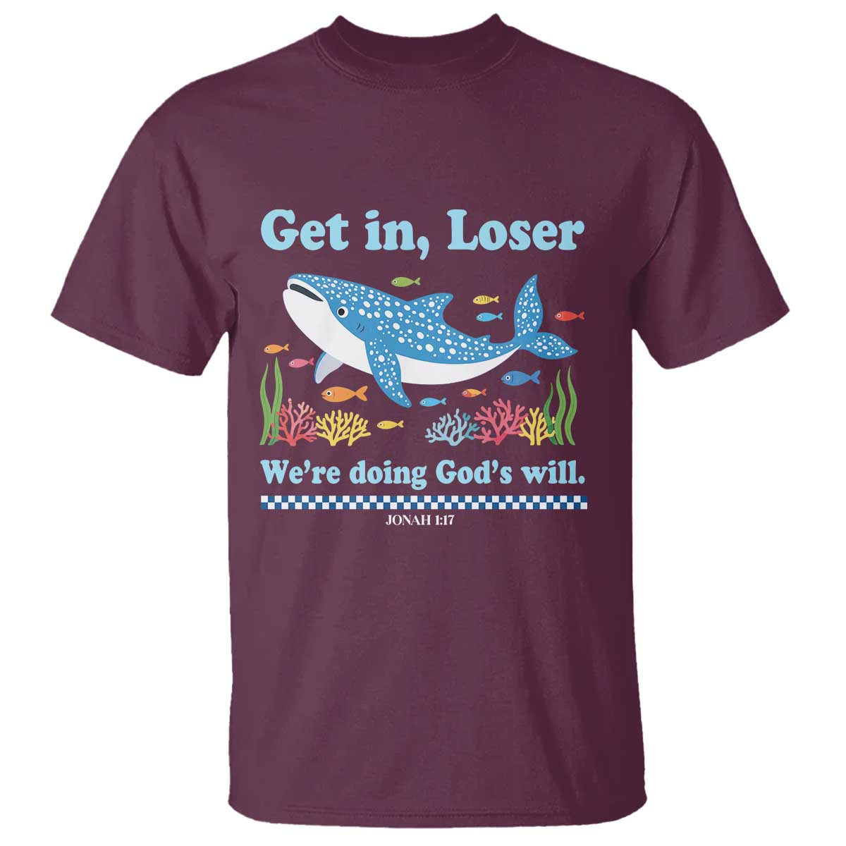 Colorful Whale Shark Christian Bible Jonah 1:17 T Shirt Funny Get In Loser We're Doing God's Will TS02 Maroon Print Your Wear