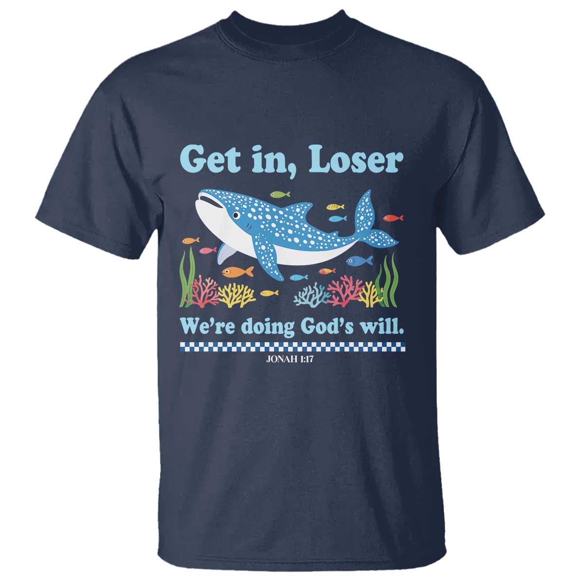 Colorful Whale Shark Christian Bible Jonah 1:17 T Shirt Funny Get In Loser We're Doing God's Will TS02 Navy Print Your Wear