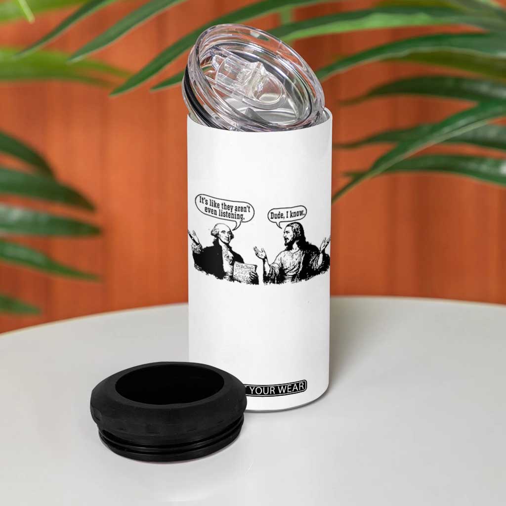 Funny George Washington and Jesus Conversation 4 in 1 Can Cooler Tumbler Dude I Know Founding Values and Faith Political Commentary TS02 Print Your Wear