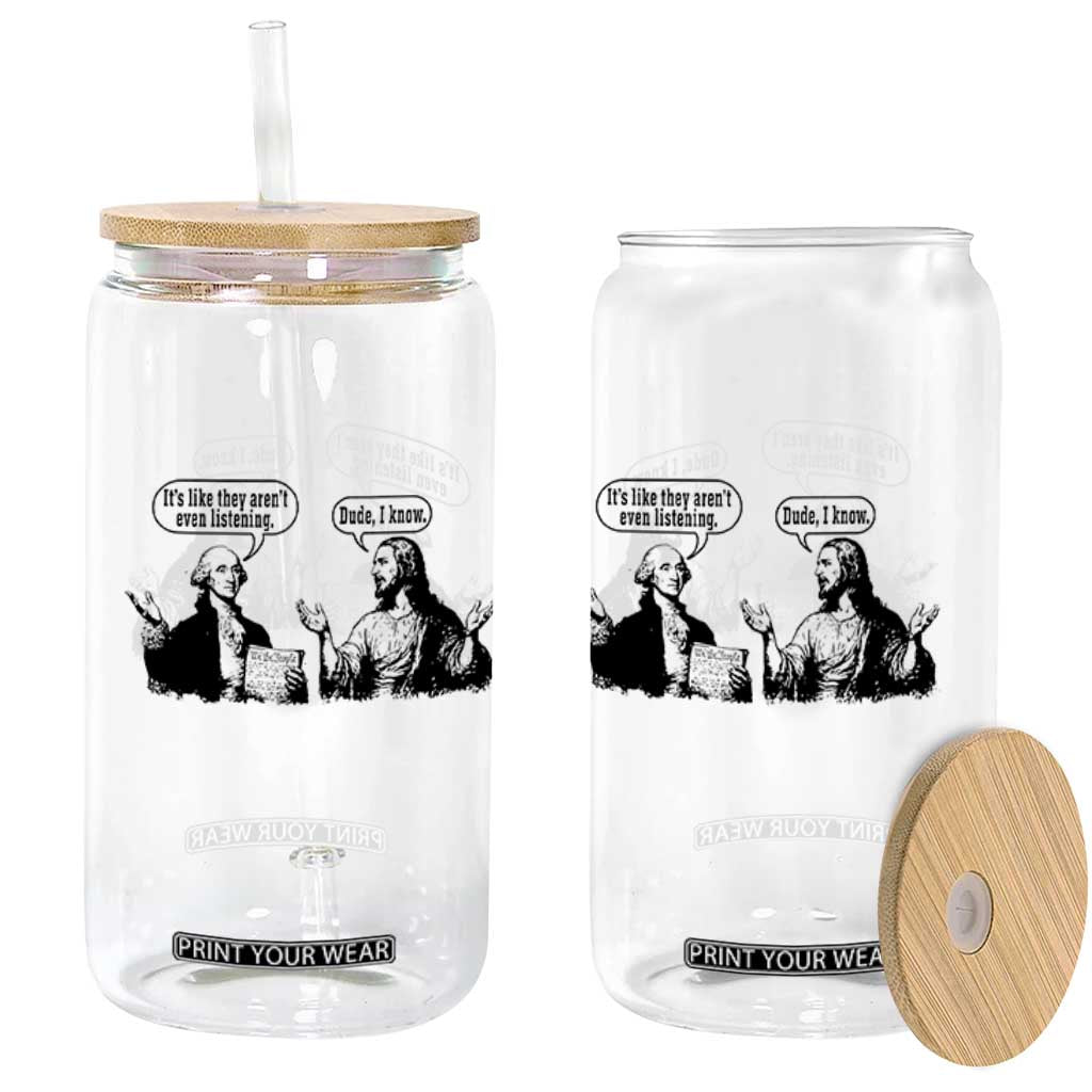 Funny George Washington and Jesus Conversation Glass Can Dude I Know Founding Values and Faith Political Commentary TS02 Print Your Wear