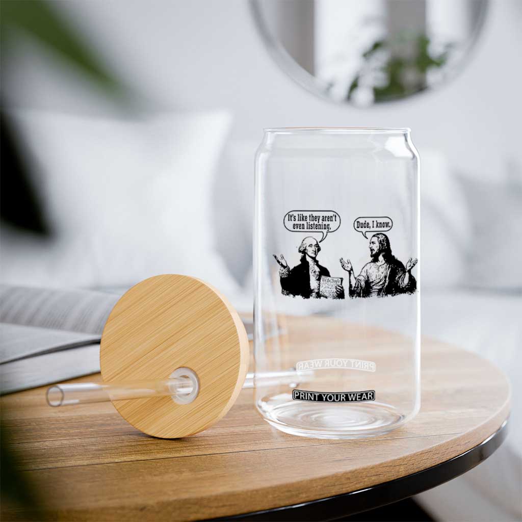 Funny George Washington and Jesus Conversation Glass Can Dude I Know Founding Values and Faith Political Commentary TS02 Print Your Wear
