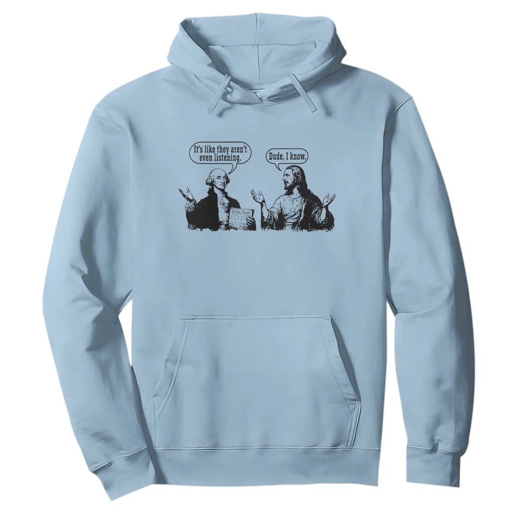 Funny George Washington and Jesus Conversation Hoodie Dude I Know Founding Values and Faith Political Commentary TS02 Light Blue Print Your Wear