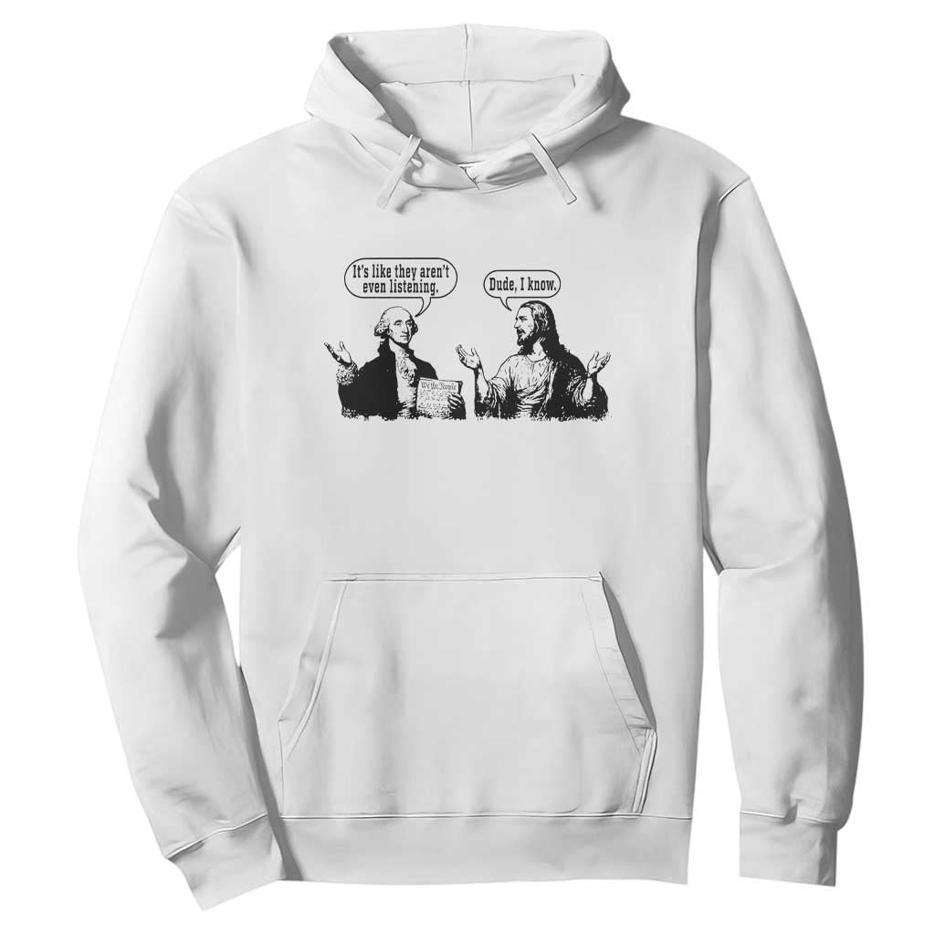 Funny George Washington and Jesus Conversation Hoodie Dude I Know Founding Values and Faith Political Commentary TS02 White Print Your Wear