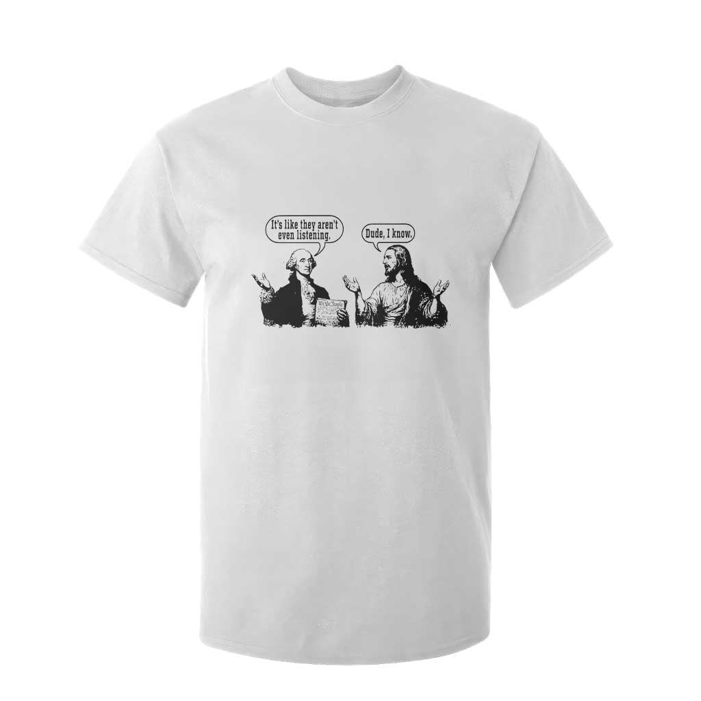 Funny George Washington and Jesus Conversation T Shirt For Kid Dude I Know Founding Values and Faith Political Commentary TS02 White Print Your Wear