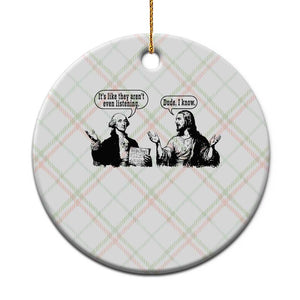 Funny George Washington and Jesus Conversation Ceramic Ornament Dude I Know Founding Values and Faith Political Commentary TS02 1pc Christmas Plaid Print Your Wear