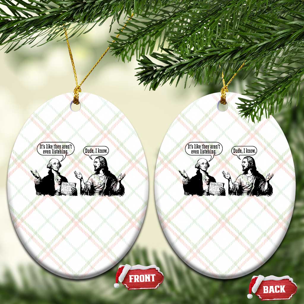 Funny George Washington and Jesus Conversation Ceramic Ornament Dude I Know Founding Values and Faith Political Commentary TS02 Print Your Wear