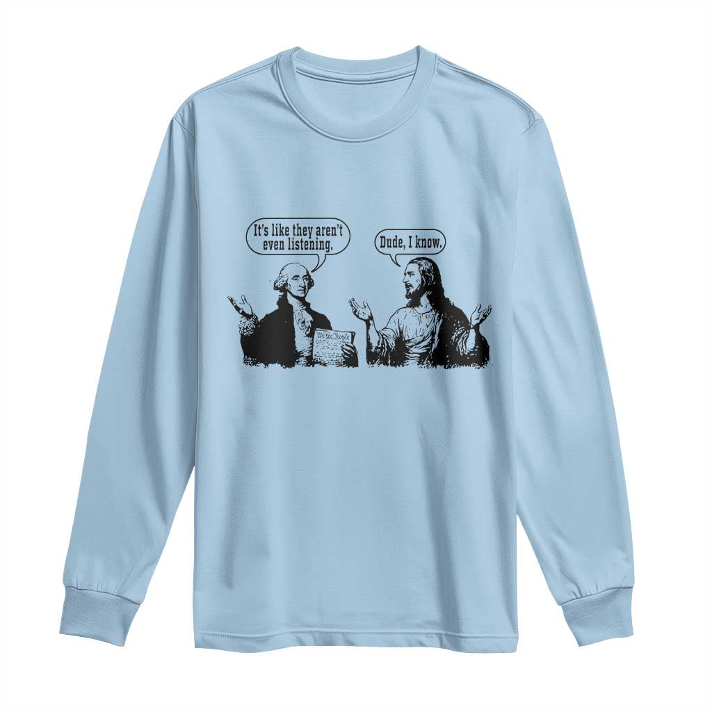 Funny George Washington and Jesus Conversation Long Sleeve Shirt Dude I Know Founding Values and Faith Political Commentary TS02 Light Blue Print Your Wear