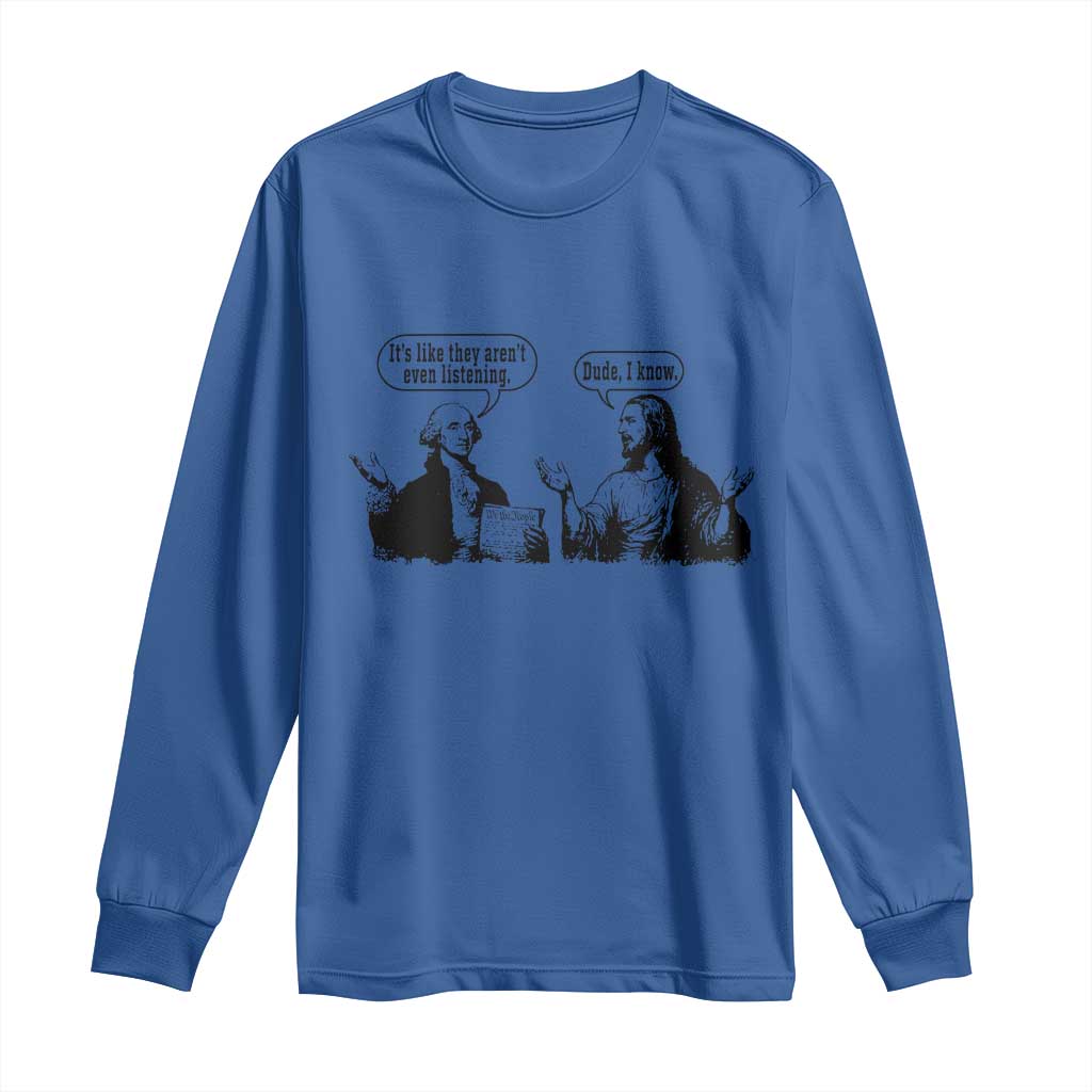 Funny George Washington and Jesus Conversation Long Sleeve Shirt Dude I Know Founding Values and Faith Political Commentary TS02 Royal Blue Print Your Wear