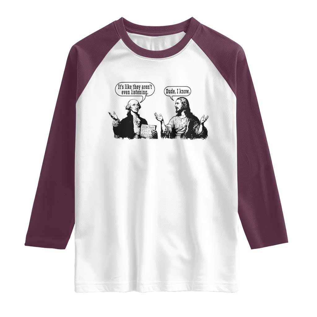 Funny George Washington and Jesus Conversation Raglan Shirt Dude I Know Founding Values and Faith Political Commentary TS02 White Maroon Print Your Wear