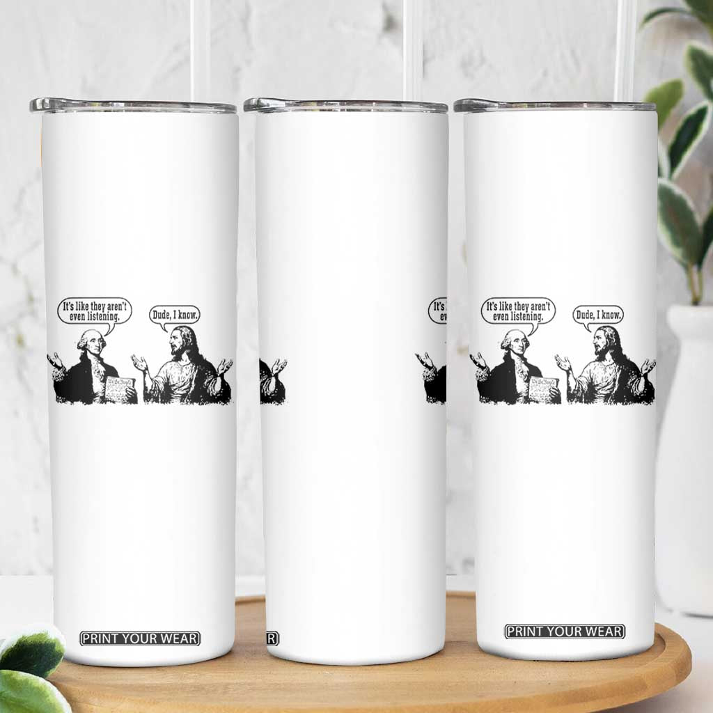 Funny George Washington and Jesus Conversation Skinny Tumbler Dude I Know Founding Values and Faith Political Commentary TS02 Print Your Wear