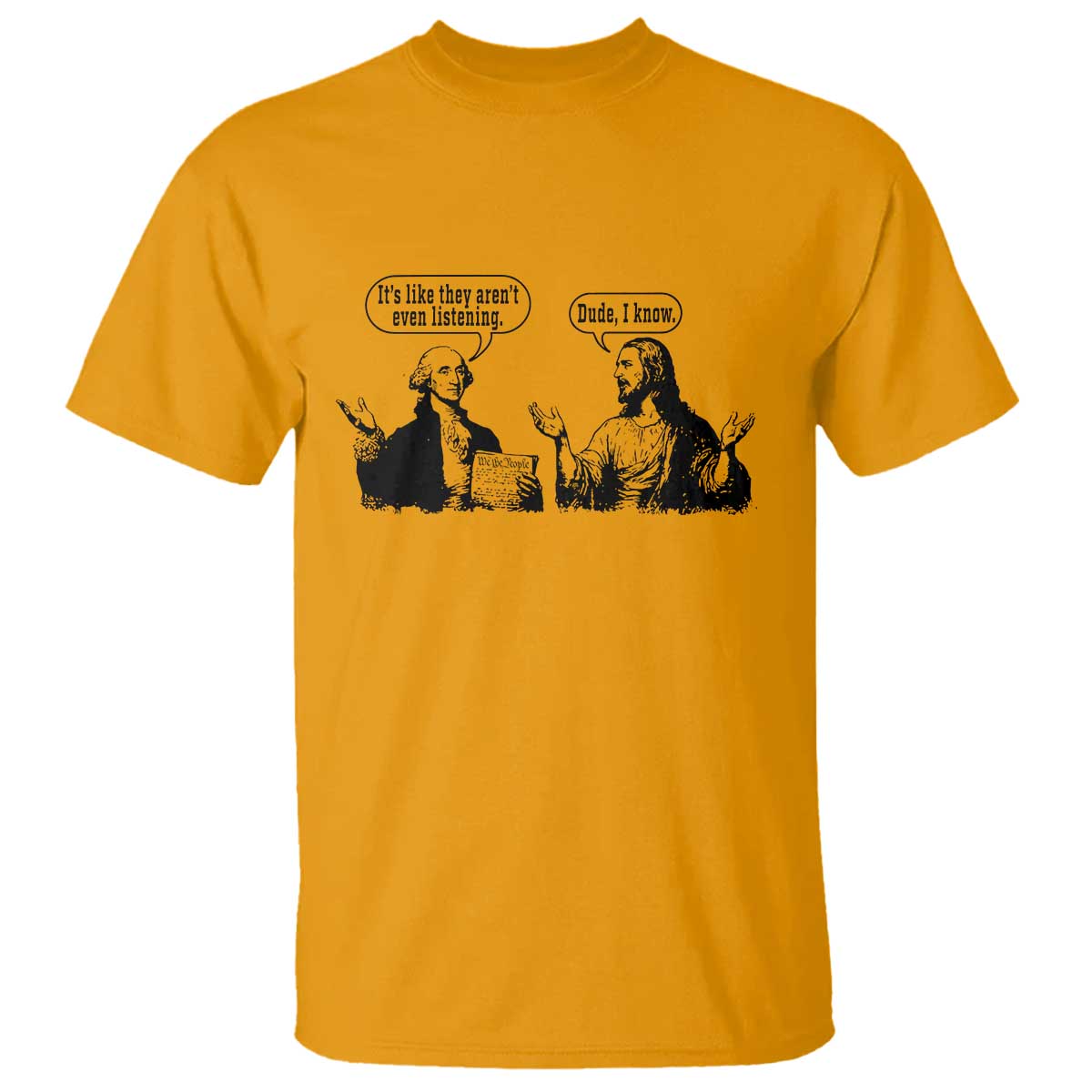 Funny George Washington and Jesus Conversation T Shirt Dude I Know Founding Values and Faith Political Commentary TS02 Gold Print Your Wear
