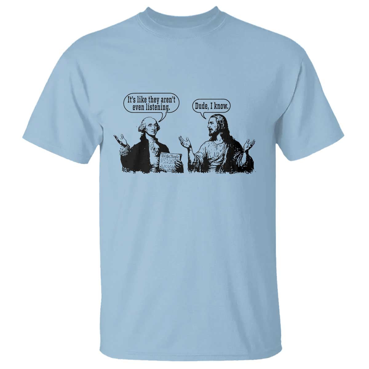 Funny George Washington and Jesus Conversation T Shirt Dude I Know Founding Values and Faith Political Commentary TS02 Light Blue Print Your Wear