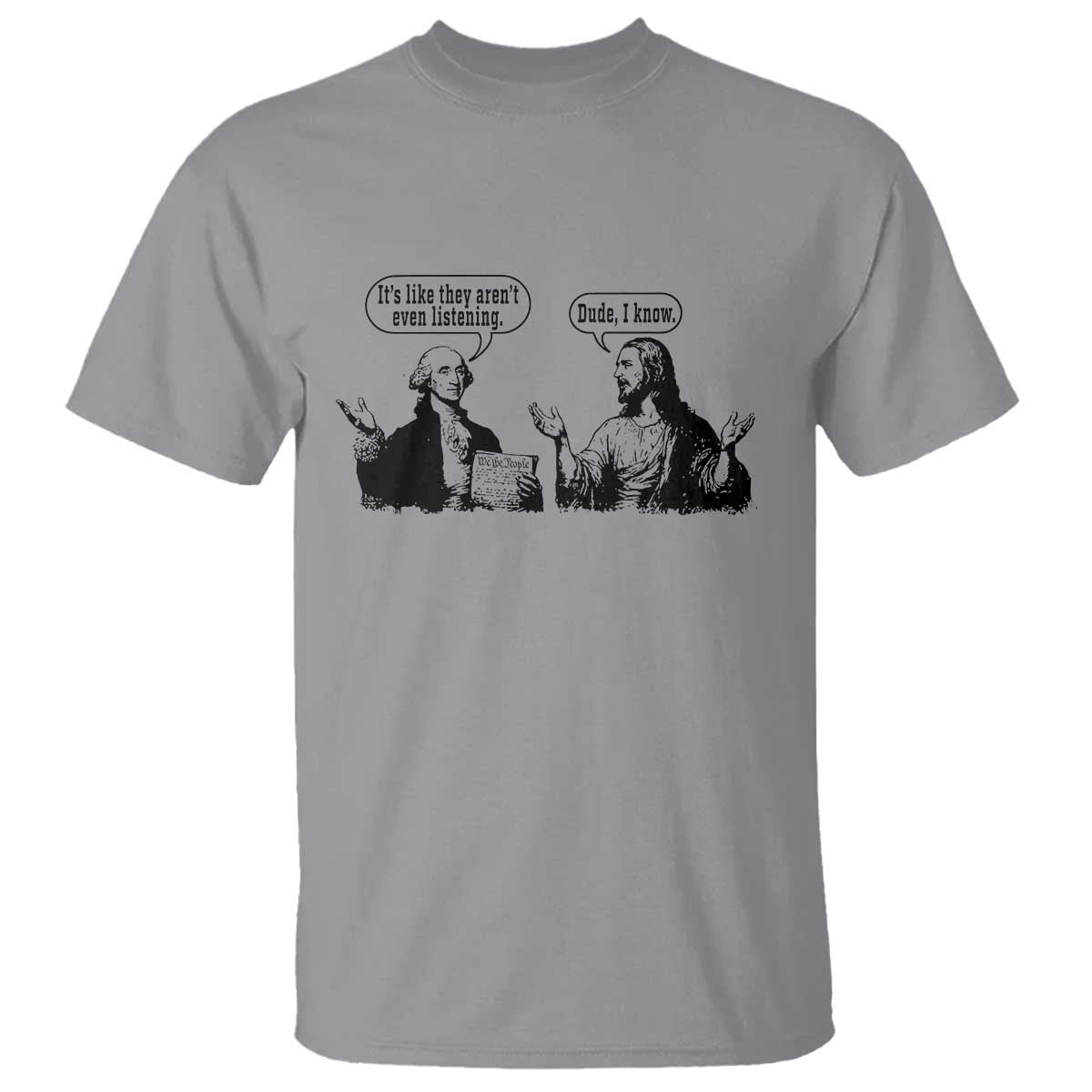 Funny George Washington and Jesus Conversation T Shirt Dude I Know Founding Values and Faith Political Commentary TS02 Sport Gray Print Your Wear