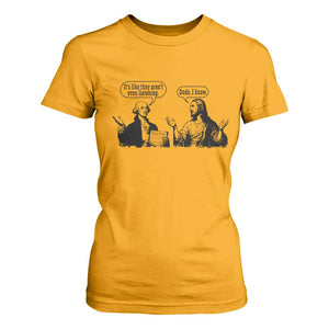 Funny George Washington and Jesus Conversation T Shirt For Women Dude I Know Founding Values and Faith Political Commentary TS02 Gold Print Your Wear