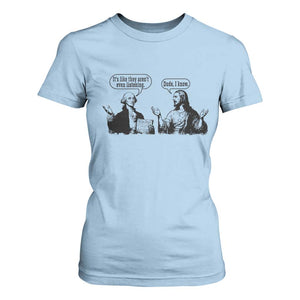 Funny George Washington and Jesus Conversation T Shirt For Women Dude I Know Founding Values and Faith Political Commentary TS02 Light Blue Print Your Wear
