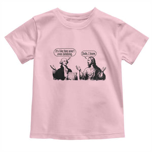 Funny George Washington and Jesus Conversation Toddler T Shirt Dude I Know Founding Values and Faith Political Commentary TS02 Light Pink Print Your Wear