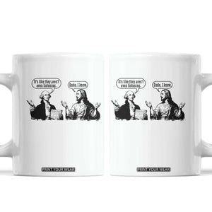 Funny George Washington and Jesus Conversation Coffee Mug Dude I Know Founding Values and Faith Political Commentary TS02 White Print Your Wear
