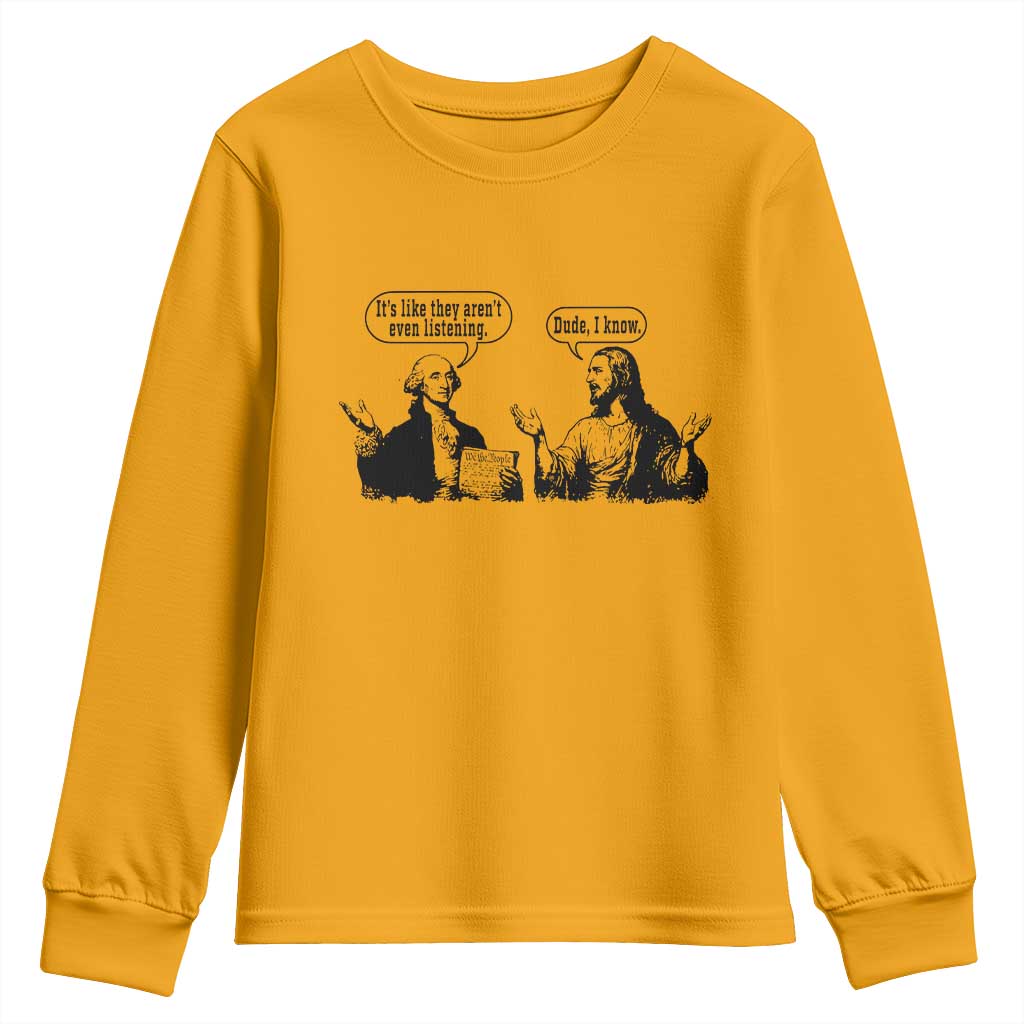 Funny George Washington and Jesus Conversation Youth Sweatshirt Dude I Know Founding Values and Faith Political Commentary TS02 Gold Print Your Wear