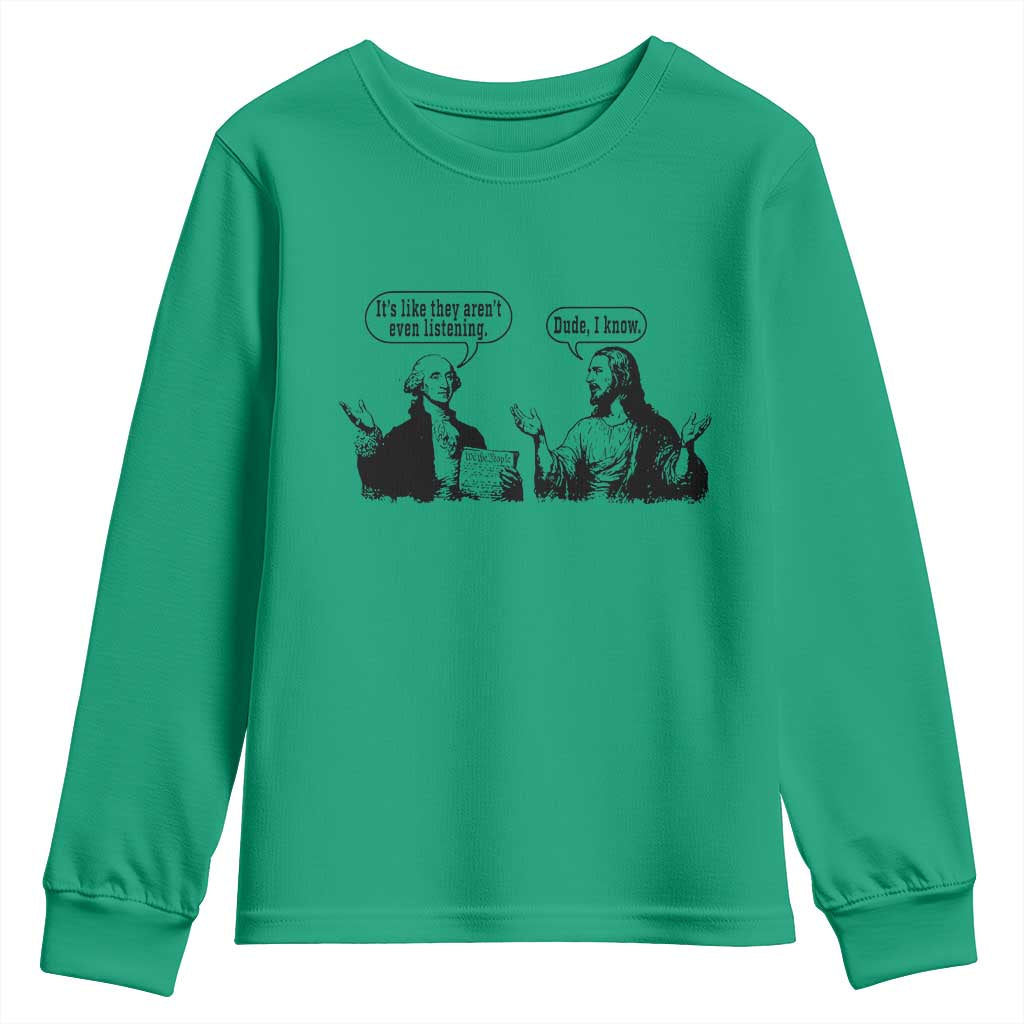 Funny George Washington and Jesus Conversation Youth Sweatshirt Dude I Know Founding Values and Faith Political Commentary TS02 Irish Green Print Your Wear