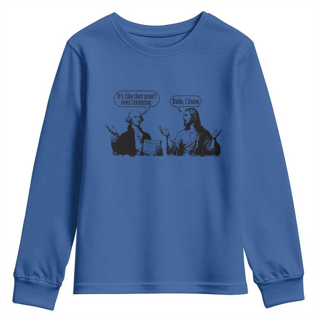 Funny George Washington and Jesus Conversation Youth Sweatshirt Dude I Know Founding Values and Faith Political Commentary TS02 Royal Blue Print Your Wear