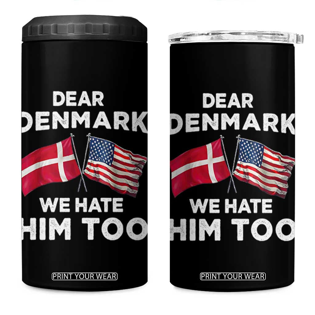 Dear Denmark We Hate Him Too 4 in 1 Can Cooler Tumbler Funny Political Satire with US and Danish Flags TS02 One Size: 16 oz Black Print Your Wear