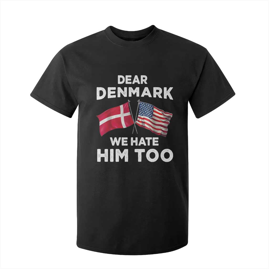 Dear Denmark We Hate Him Too T Shirt For Kid Funny Political Satire with US and Danish Flags TS02 Black Print Your Wear