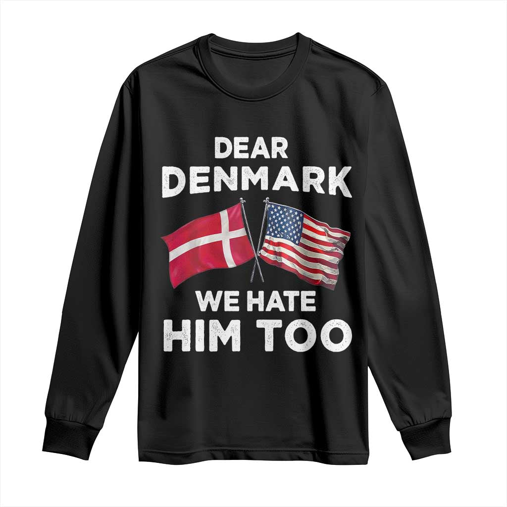 Dear Denmark We Hate Him Too Long Sleeve Shirt Funny Political Satire with US and Danish Flags TS02 Black Print Your Wear