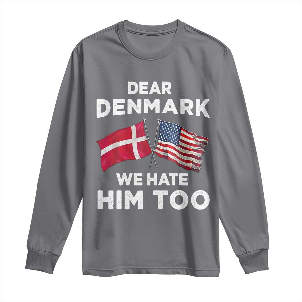 Dear Denmark We Hate Him Too Long Sleeve Shirt Funny Political Satire with US and Danish Flags TS02 Charcoal Print Your Wear