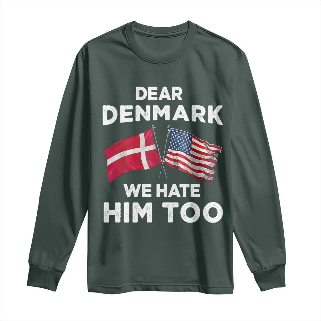 Dear Denmark We Hate Him Too Long Sleeve Shirt Funny Political Satire with US and Danish Flags TS02 Dark Forest Green Print Your Wear