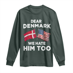 Dear Denmark We Hate Him Too Long Sleeve Shirt Funny Political Satire with US and Danish Flags TS02 Dark Forest Green Print Your Wear