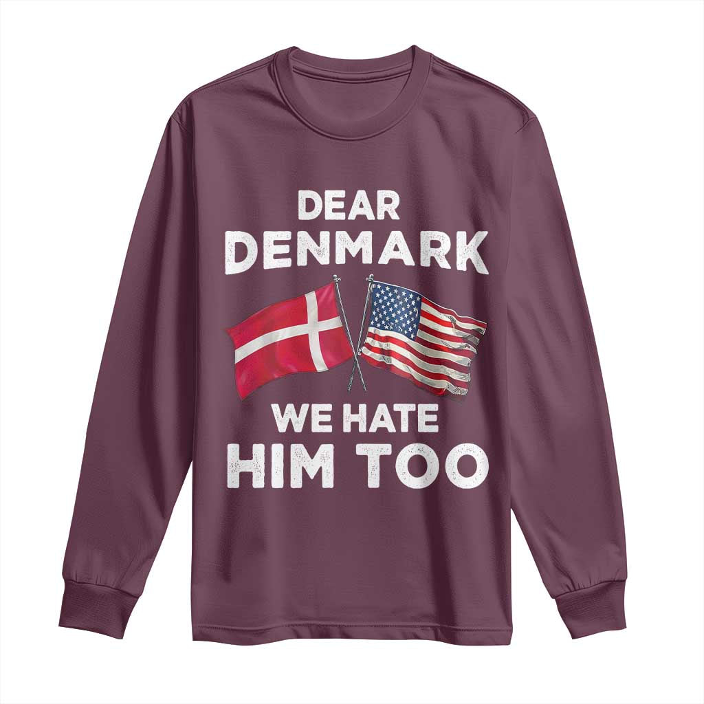 Dear Denmark We Hate Him Too Long Sleeve Shirt Funny Political Satire with US and Danish Flags TS02 Maroon Print Your Wear