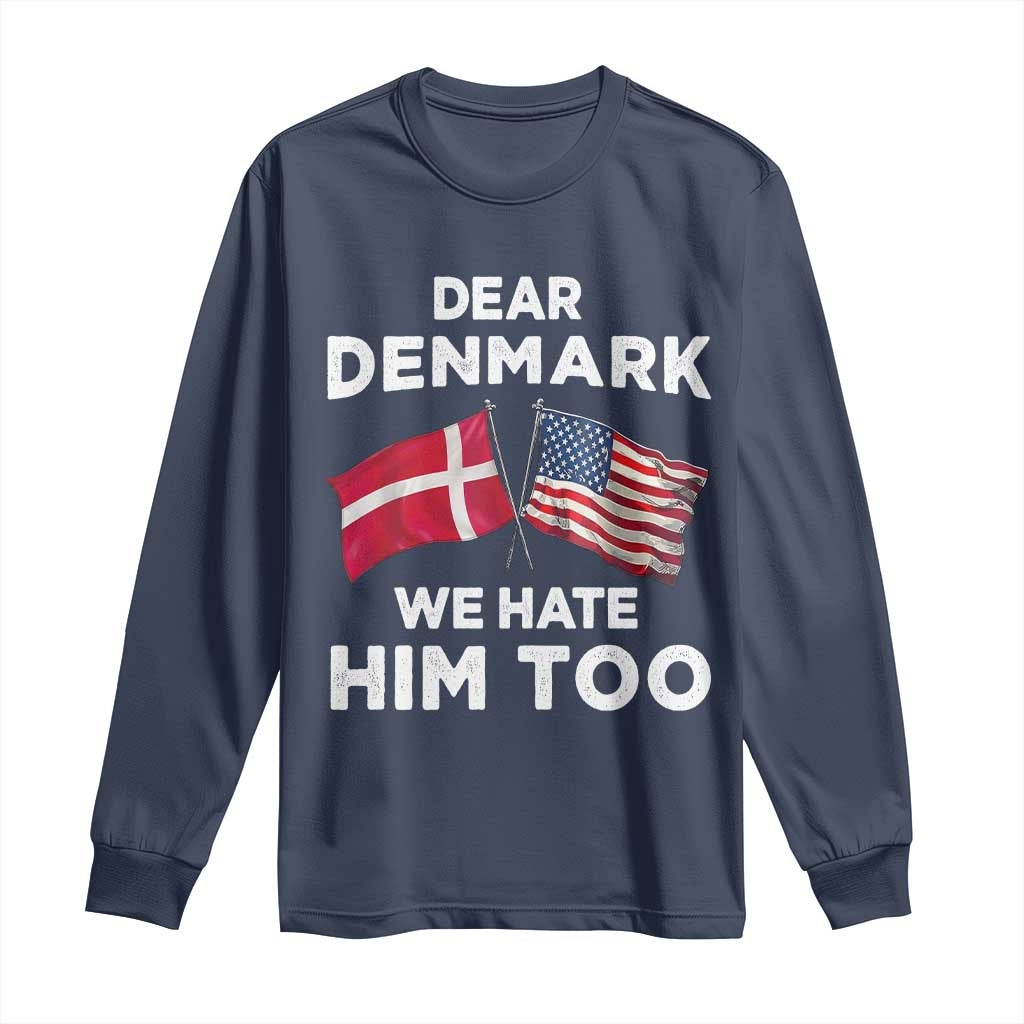 Dear Denmark We Hate Him Too Long Sleeve Shirt Funny Political Satire with US and Danish Flags TS02 Navy Print Your Wear