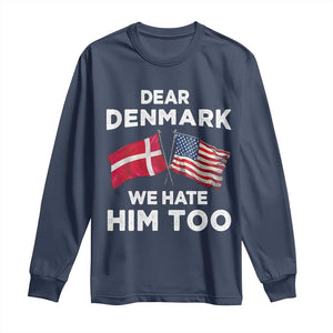 Dear Denmark We Hate Him Too Long Sleeve Shirt Funny Political Satire with US and Danish Flags TS02 Navy Print Your Wear