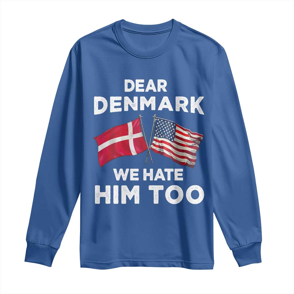 Dear Denmark We Hate Him Too Long Sleeve Shirt Funny Political Satire with US and Danish Flags TS02 Royal Blue Print Your Wear