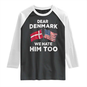 Dear Denmark We Hate Him Too Raglan Shirt Funny Political Satire with US and Danish Flags TS02 Black White Print Your Wear