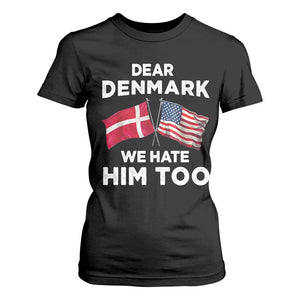 Dear Denmark We Hate Him Too T Shirt For Women Funny Political Satire with US and Danish Flags TS02 Black Print Your Wear