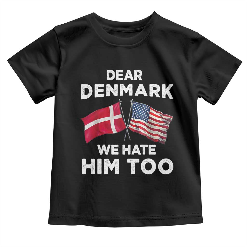 Dear Denmark We Hate Him Too Toddler T Shirt Funny Political Satire with US and Danish Flags TS02 Black Print Your Wear