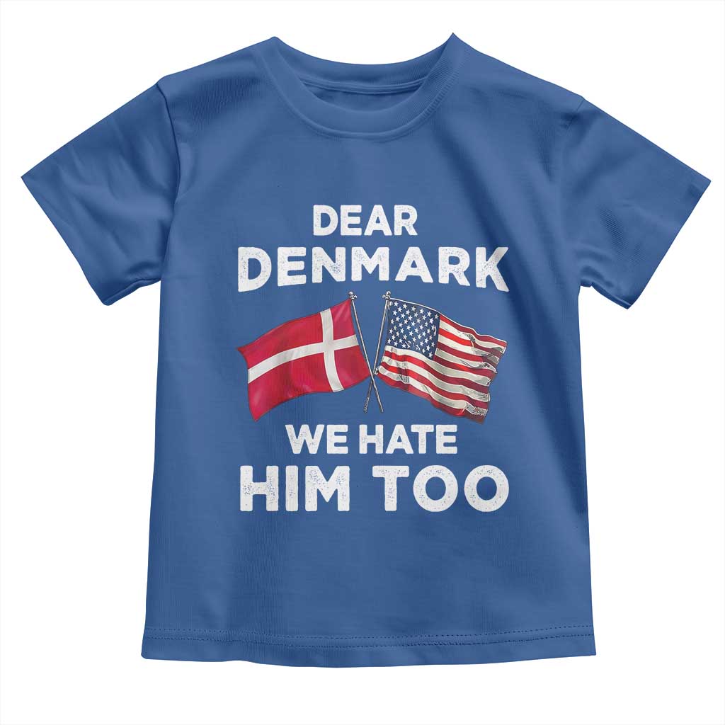 Dear Denmark We Hate Him Too Toddler T Shirt Funny Political Satire with US and Danish Flags TS02 Royal Blue Print Your Wear