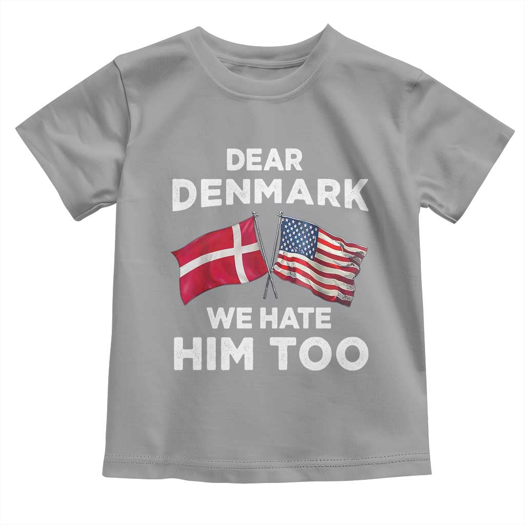 Dear Denmark We Hate Him Too Toddler T Shirt Funny Political Satire with US and Danish Flags TS02 Sport Gray Print Your Wear