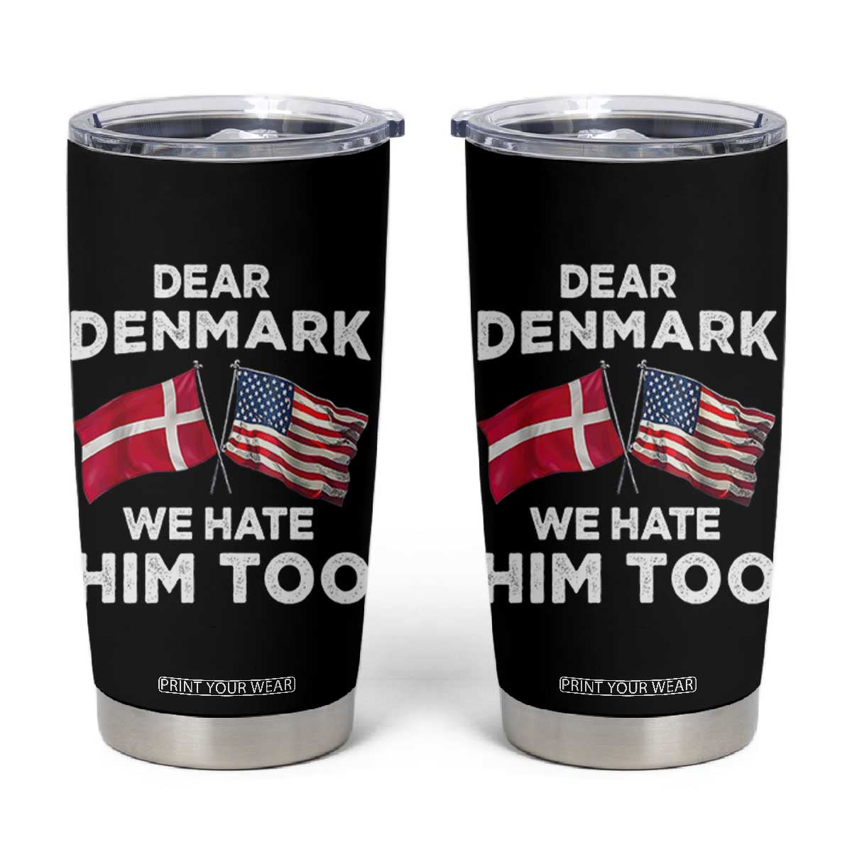 Dear Denmark We Hate Him Too Tumbler Cup Funny Political Satire with US and Danish Flags TS02 Black Print Your Wear
