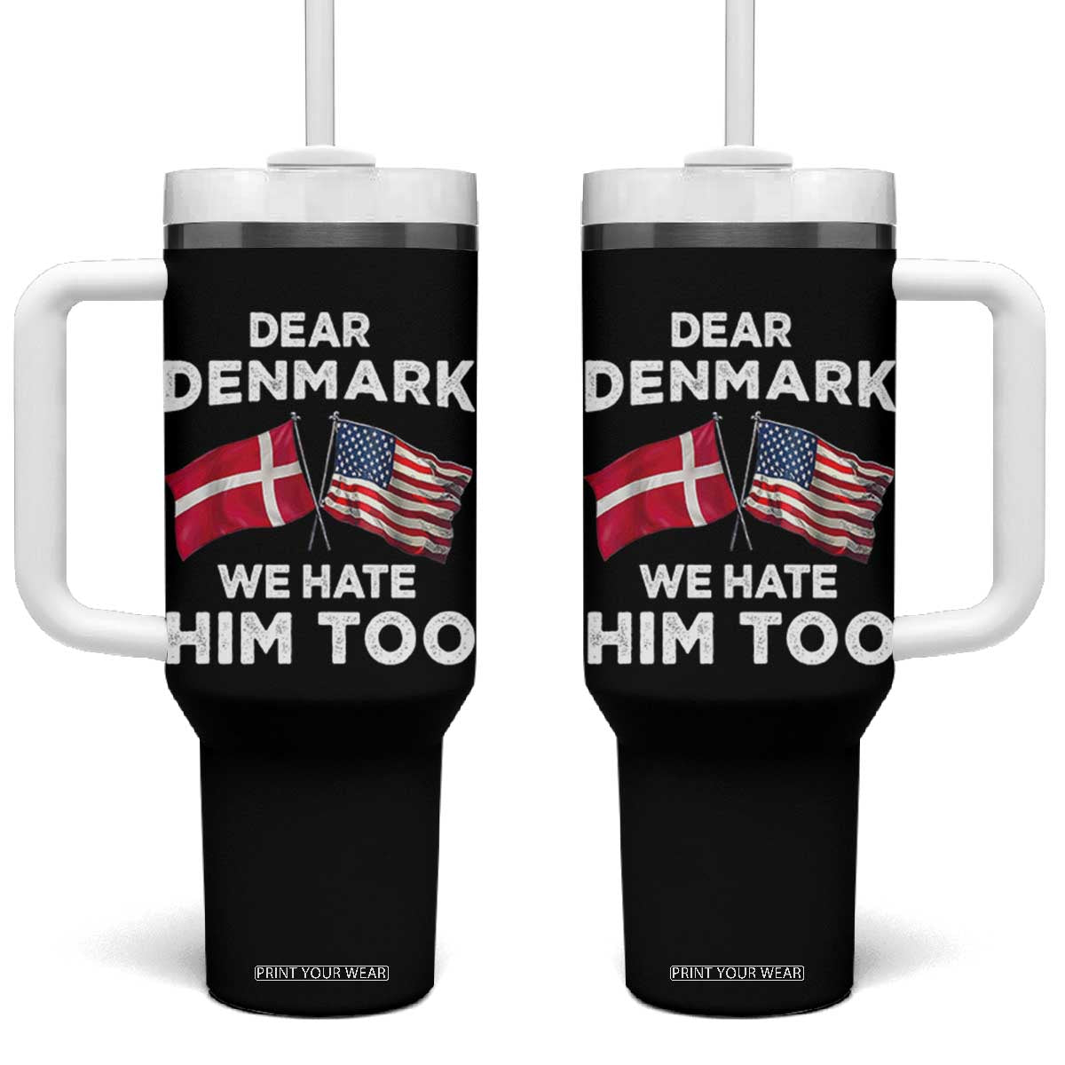 Dear Denmark We Hate Him Too Tumbler With Handle Funny Political Satire with US and Danish Flags TS02 One Size: 40 oz Black Print Your Wear