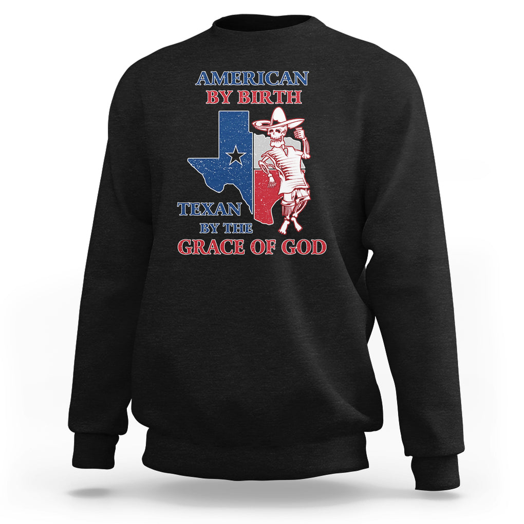 Texas Skeleton Sweatshirt American By Birth Texan By The Grace Of God Texas Flag TS02 Black Printyourwear