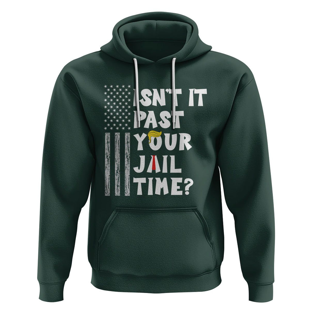 Funny Isn't It Past Your Jail Time Hoodie American Flag Sarcastic Saying TS02 Dark Forest Green Printyourwear