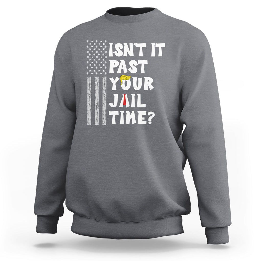 Funny Isn't It Past Your Jail Time Sweatshirt American Flag Sarcastic Saying TS02 Charcoal Printyourwear