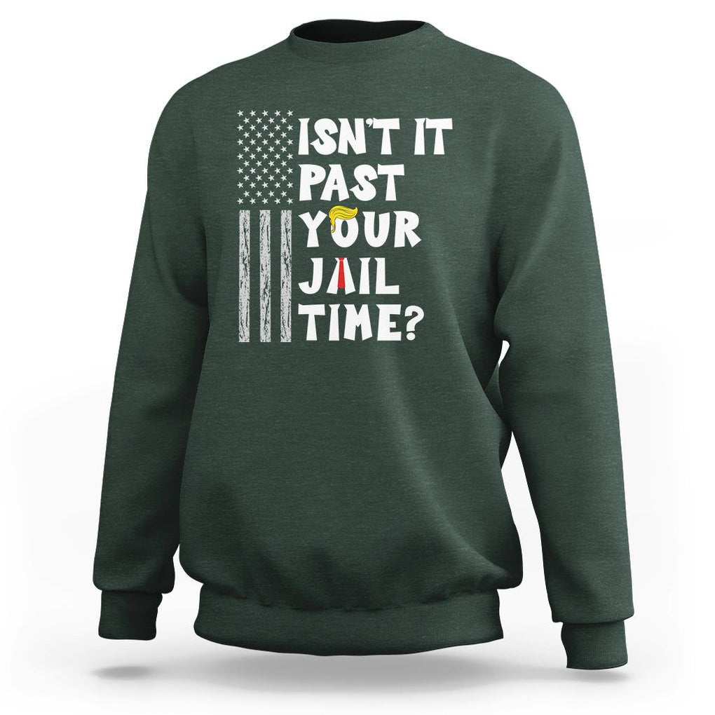 Funny Isn't It Past Your Jail Time Sweatshirt American Flag Sarcastic Saying TS02 Dark Forest Green Printyourwear