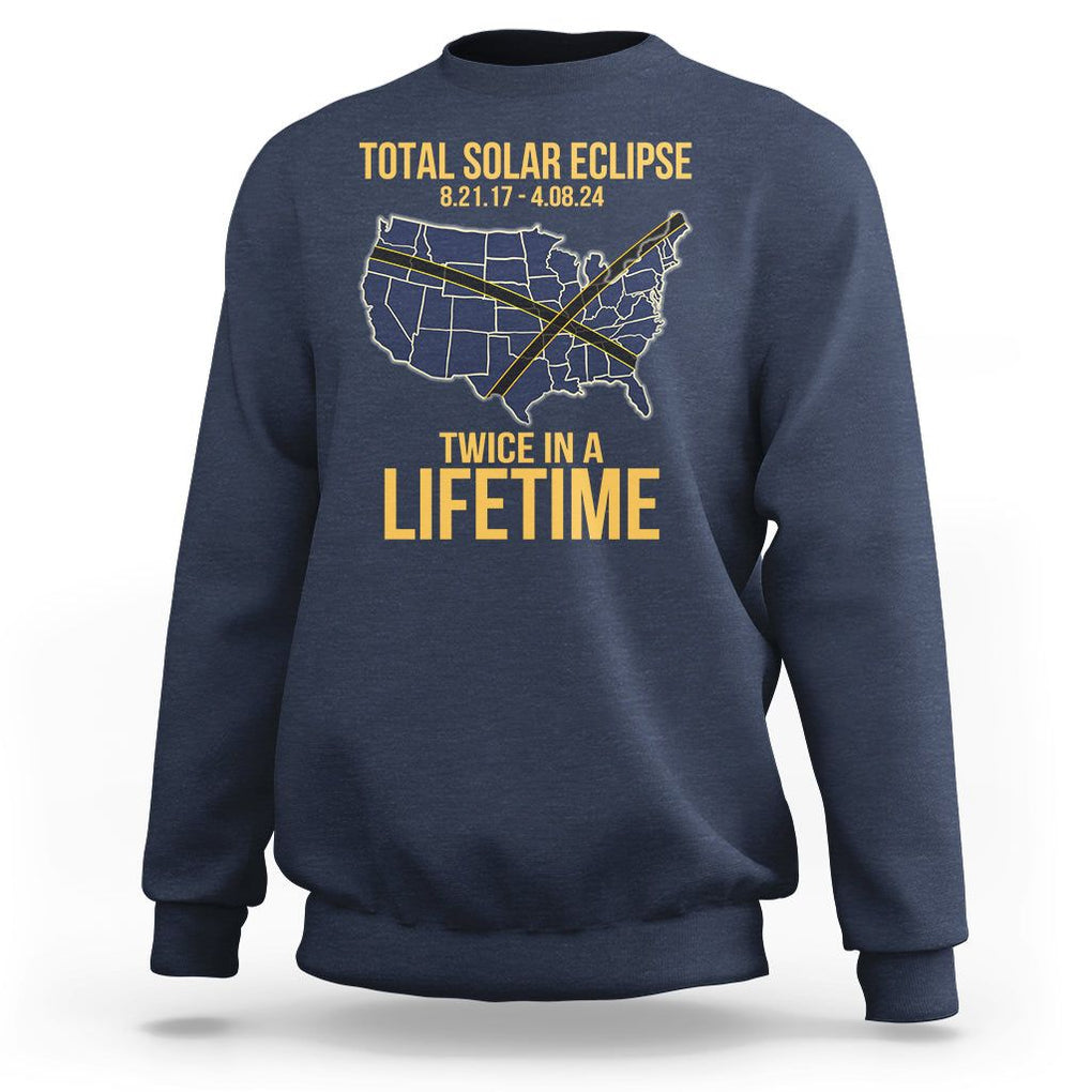 Total Solar Eclipse Sweatshirt Twice In A Life Time Tour Map American Totality 2024 2017 TS02 Navy Printyourwear