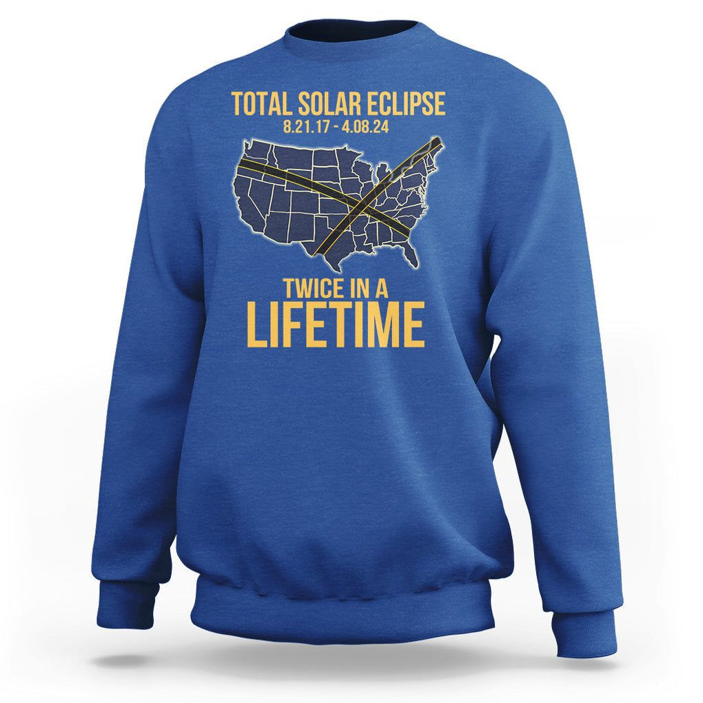 Total Solar Eclipse Sweatshirt Twice In A Life Time Tour Map American Totality 2024 2017 TS02 Royal Blue Printyourwear