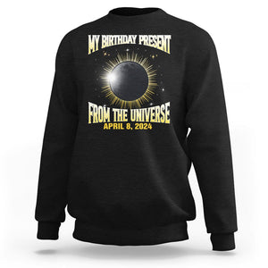 Total Solar Eclipse Sweatshirt My Birthday Present From The Universe April 8 2024 TS02 Black Printyourwear